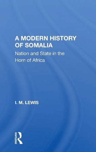 Бумажная книга «A Modern History Of Somalia: Nation And State In The Horn Of Africa, Revised, Updated, And Expanded Edition», автор И. М. Льюис - фото №1