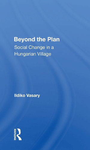 Паперова книга «Beyond The Plan: Social Change In A Hungarian Village», автор Ільдіко Васарі - фото №1