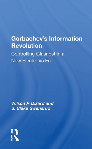 Бумажная книга «Gorbachev's Information Revolution: Controlling Glasnost In A New Electronic Era», авторов С. Блейк Свенсруд, Уилсон П. Дизард - фото №1