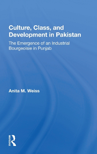Бумажная книга «Culture, Class, And Development In Pakistan: The Emergence Of An Industrial Bourgeoisie In Punjab», автор Анита М. Вайс - фото №1