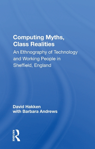 Бумажная книга «Computing Myths, Class Realities: An Ethnography of Technology and Working People in Sheffield, England», автор Дэвид Хаккен - фото №1