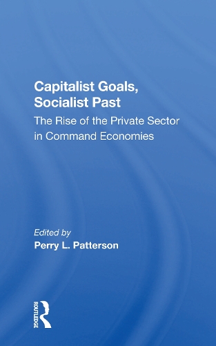 Бумажная книга «Capitalist Goals, Socialist Past: The Rise Of The Private Sector In Command Economies», авторов Бен Слэй, Перри Л Паттерсон - фото №1