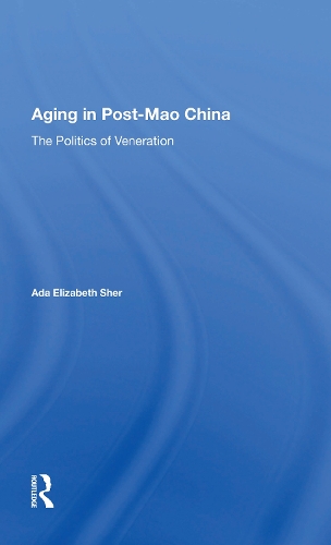 Бумажная книга «Aging In Post-mao China: The Politics Of Veneration», автор Ада Элизабет Шер - фото №1