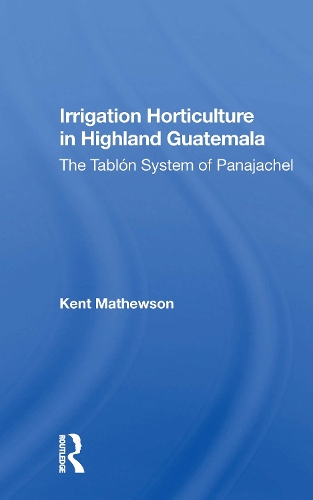 Бумажная книга «Irrigation Horticulture In Highland Guatemala: The Tablon System Of Panajachel», автор Кент Мэтьюсон - фото №1