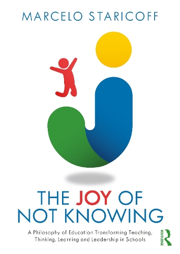 Бумажная книга «The Joy of Not Knowing: A Philosophy of Education Transforming Teaching, Thinking, Learning and Leadership in Schools», автор Марсело Старикофф - фото №1