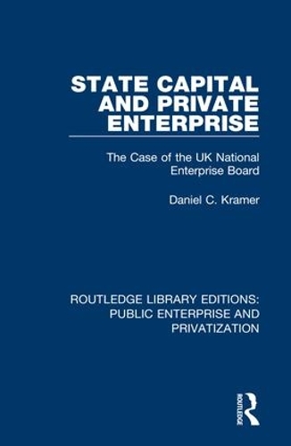 Бумажная книга «State Capital and Private Enterprise: The Case of the UK National Enterprise Board», автор Дэниел К. Крамер - фото №1