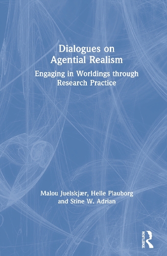 Бумажная книга «Dialogues on Agential Realism: Engaging in Worldings through Research Practice», авторов Хелле Плауборг, Малу Юэльскьер, Стин В. Адриан - фото №1