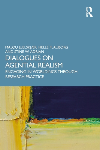 Бумажная книга «Dialogues on Agential Realism: Engaging in Worldings through Research Practice», авторов Хелле Плауборг, Малу Юэльскьер, Стин В. Адриан - фото №1