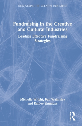 Бумажная книга «Fundraising in the Creative and Cultural Industries: Leading Effective Fundraising Strategies», авторов Бен Уолмсли, Эмилия Симмонс, Мишель Райт - фото №1