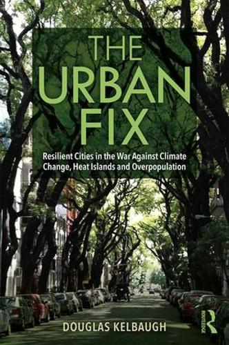 Бумажная книга «The Urban Fix: Resilient Cities in the War Against Climate Change, Heat Islands and Overpopulation», автор Дуглас Келбо - фото №1