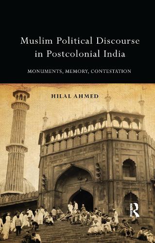 Бумажная книга «Muslim Political Discourse in Postcolonial India: Monuments, Memory, Contestation», автор Хилал Ахмед - фото №1