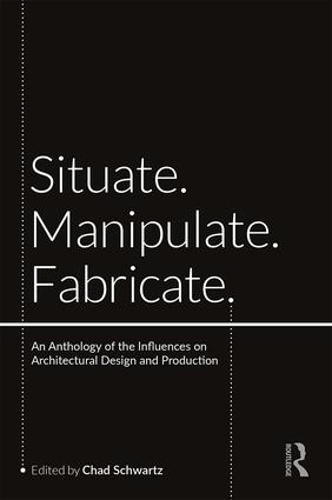 Бумажная книга «Situate, Manipulate, Fabricate: An Anthology of the Influences on Architectural Design and Production» - фото №1
