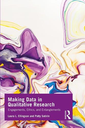 Паперова книга «Making Data in Qualitative Research: Engagements, Ethics, and Entanglements», авторів Лора Л. Еллінгсон, Петті Сотірін - фото №1