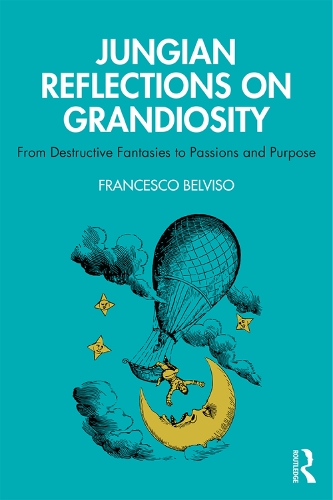 Бумажная книга «Jungian Reflections On Grandiosity: From Destructive Fantasies to Passions and Purpose», автор Франческо Бельвизо - фото №1