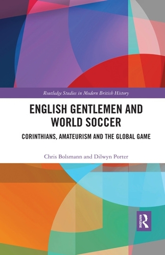 Бумажная книга «English Gentlemen and World Soccer: Corinthians, Amateurism and the Global Game», авторов Крис Болсманн, Дилвин Портер - фото №1