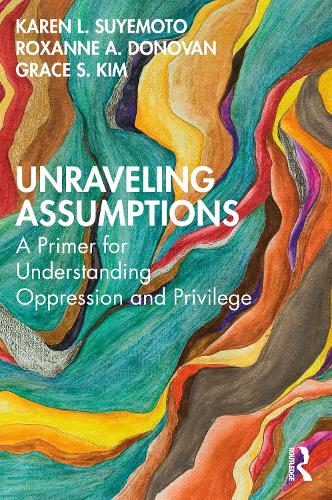 Бумажная книга «Unraveling Assumptions: A Primer for Understanding Oppression and Privilege», авторов Грейс С. Ким, Карен Л. Суйемото, Роксана А. Донован - фото №1