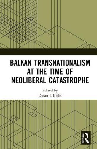 Бумажная книга «Balkan Transnationalism at the Time of Neoliberal Catastrophe» - фото №1