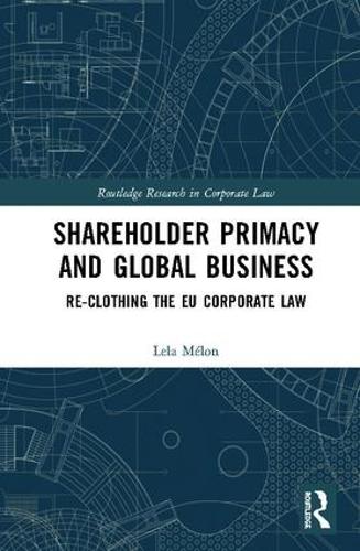 Бумажная книга «Shareholder Primacy and Global Business: Re-clothing the EU Corporate Law», автор Лела Мелон - фото №1