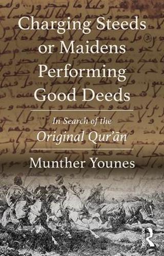 Паперова книга «Charging Steeds or Maidens Performing Good Deeds: In Search of the Original Qur’an», автор Мунтер Юнес - фото №1