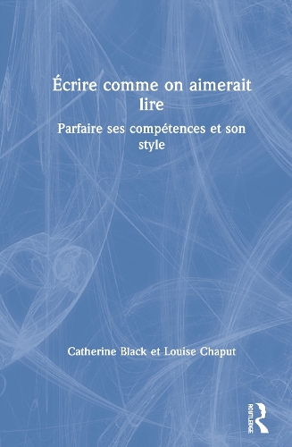 Бумажная книга «Écrire comme on aimerait lire: Parfaire ses compétences et son style», авторов Кэтрин Блэк, Луиза Шапут - фото №1