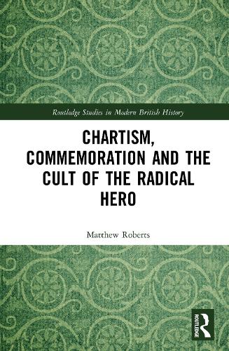 Бумажная книга «Chartism, Commemoration and the Cult of the Radical Hero», автор Мэтью Робертс - фото №1