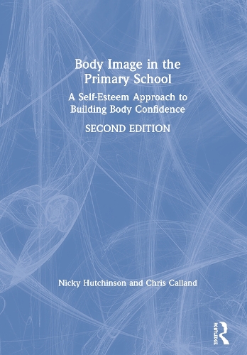Бумажная книга «Body Image in the Primary School: A Self-Esteem Approach to Building Body Confidence», авторов Крис Калланд, Ники Хатчинсон - фото №1