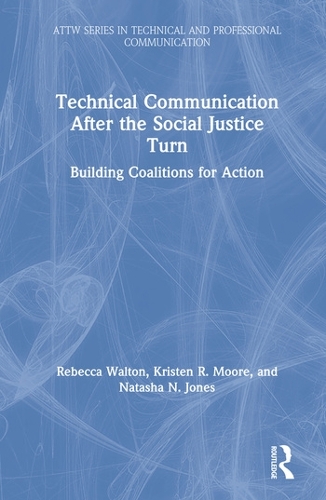 Бумажная книга «Technical Communication After the Social Justice Turn: Building Coalitions for Action», авторов Кристен Мур, Наташа Джонс, Ребекка Уолтон - фото №1