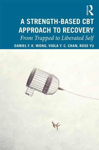 Паперова книга «A Strength-Based Cognitive Behaviour Therapy Approach to Recovery: From Trapped to Liberated Self», авторів Даніель Фу Кунг Вонг, Роуз Вай Ман Ю, Віола Юк Чінг Чан - фото №1