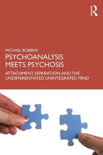Бумажная книга «Psychoanalysis Meets Psychosis: Attachment, Separation, and the Undifferentiated Unintegrated Mind», автор Майкл Роббинс - фото №1