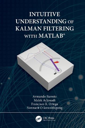 Паперова книга «Intuitive Understanding of Kalman Filtering with MATLAB®», авторів Армандо Баррето, Франсіско Ортега, Малек Аджуаді, Ноннаріт О-ларннітіпонг - фото №1