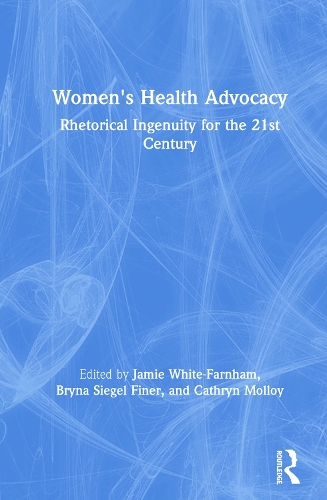 Бумажная книга «Women's Health Advocacy: Rhetorical Ingenuity for the 21st Century» - фото №1