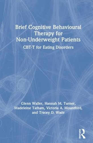 Бумажная книга «Brief Cognitive Behavioural Therapy for Non-Underweight Patients: CBT-T for Eating Disorders», авторов Гленн Уоллер, Ханна Тернер, Мадлен Тэтэм, Трейси Уэйд, Виктория Маунтфорд - фото №1