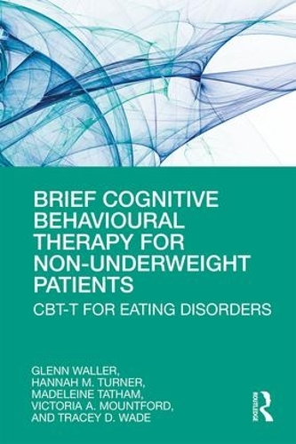 Бумажная книга «Brief Cognitive Behavioural Therapy for Non-Underweight Patients: CBT-T for Eating Disorders», авторов Гленн Уоллер, Ханна Тернер, Мадлен Тэтэм, Трейси Уэйд, Виктория Маунтфорд - фото №1