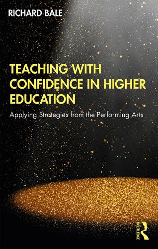 Бумажная книга «Teaching with Confidence in Higher Education: Applying Strategies from the Performing Arts», автор Ричард Бейл - фото №1
