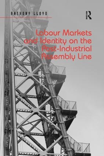 Бумажная книга «Labour Markets and Identity on the Post-Industrial Assembly Line», автор Энтони Ллойд - фото №1