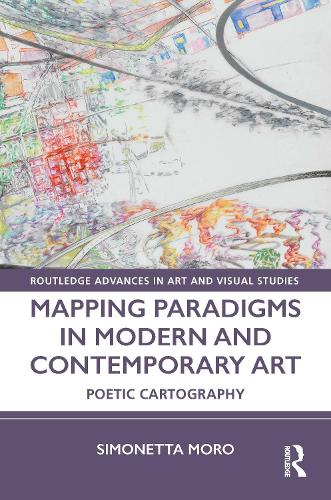 Паперова книга «Mapping Paradigms in Modern and Contemporary Art: Poetic Cartography», автор Сімонетта Моро - фото №1