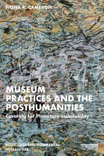 [object Object] «Museum Practices and the Posthumanities: Curating for Planetary Habitability», автор Фиона Р. Кэмерон - фото №1