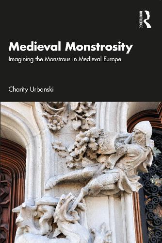 Паперова книга «Medieval Monstrosity: Imagining the Monstrous in Medieval Europe», автор Чаріті Урбанскі - фото №1