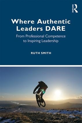 Паперова книга «Where Authentic Leaders DARE: From Professional Competence to Inspiring Leadership», автор Рут Сміт - фото №1