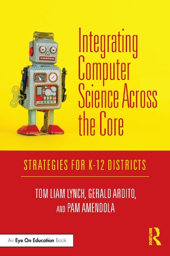 Бумажная книга «Integrating Computer Science Across the Core: Strategies for K-12 Districts», авторов Джеральд Ардито, Пэм Амендола, Том Лиам Линч - фото №1