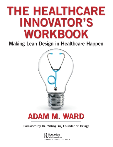 Бумажная книга «The Healthcare Innovator's Workbook: Making Lean Design in Healthcare Happen», автор Адам Уорд - фото №1