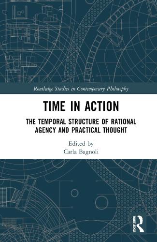 Бумажная книга «Time in Action: The Temporal Structure of Rational Agency and Practical Thought» - фото №1