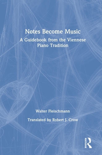 Паперова книга «Notes Become Music: A Guidebook from the Viennese Piano Tradition», автор Волтер Флейшман - фото №1