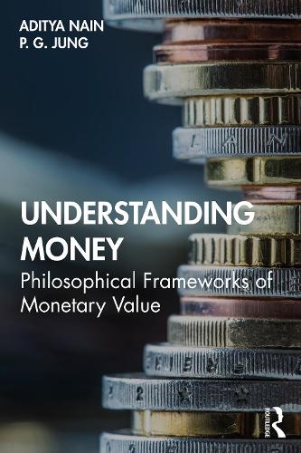 Паперова книга «Understanding Money: Philosophical Frameworks of Monetary Value», авторів Адітья Наїн, П. Г. Юнг - фото №1
