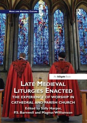 Бумажная книга «Late Medieval Liturgies Enacted: The Experience of Worship in Cathedral and Parish Church» - фото №1