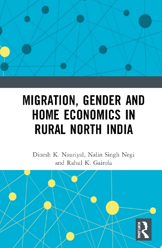 Бумажная книга «Migration, Gender and Home Economics in Rural North India», авторов Динеш К. Науриял, Налин Сингх Неги, Рахул К. Гайрола - фото №1