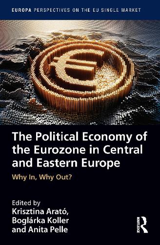 Бумажная книга «The Political Economy of the Eurozone in Central and Eastern Europe: Why In, Why Out?» - фото №1