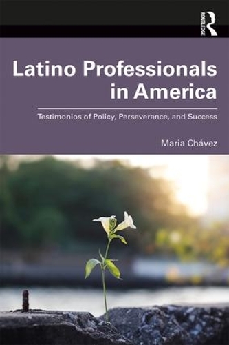 Паперова книга «Latino Professionals in America: Testimonios of Policy, Perseverance, and Success», автор Марія Чавес - фото №1