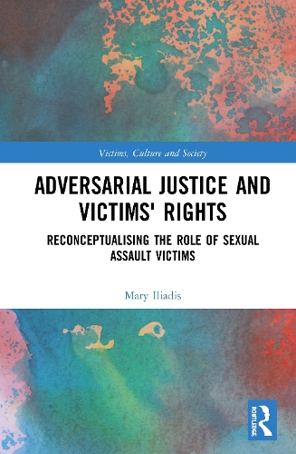 Бумажная книга «Adversarial Justice and Victims' Rights: Reconceptualising the Role of Sexual Assault Victims», автор Мэри Илиадис - фото №1