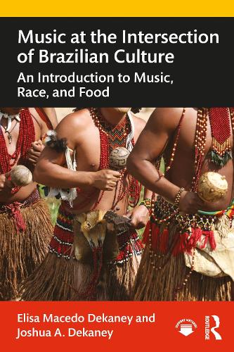 Бумажная книга «Music at the Intersection of Brazilian Culture: An Introduction to Music, Race, and Food», авторов Элиза Маседо Деканей, Джошуа А. Деканей - фото №1